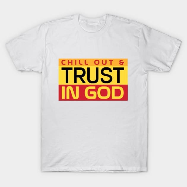 CHILL OUT & TRUST IN GOD T-Shirt by Buckhead Bag Company